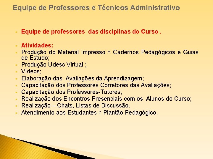 Equipe de Professores e Técnicos Administrativo § Equipe de professores das disciplinas do Curso.