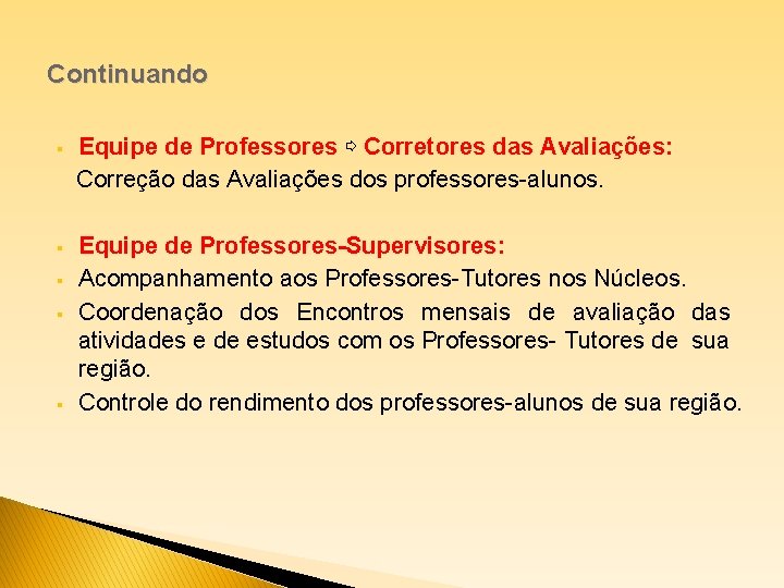 Continuando § Equipe de Professores ⇨ Corretores das Avaliações: Correção das Avaliações dos professores-alunos.