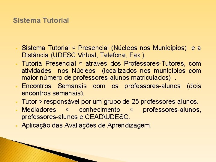 Sistema Tutorial § § § Sistema Tutorial ⇨ Presencial (Núcleos nos Municípios) e a