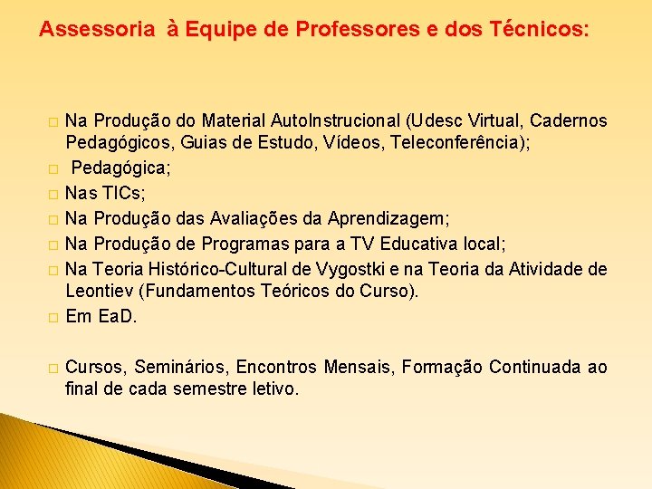 Assessoria à Equipe de Professores e dos Técnicos: � � � � Na Produção