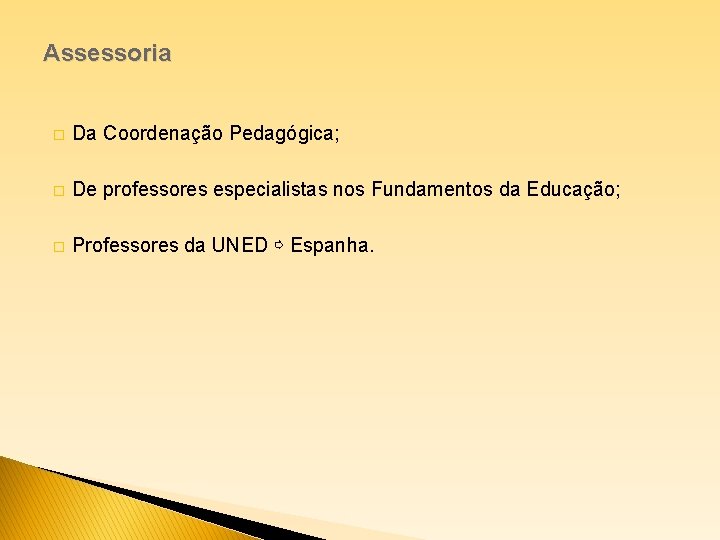 Assessoria � Da Coordenação Pedagógica; � De professores especialistas nos Fundamentos da Educação; �