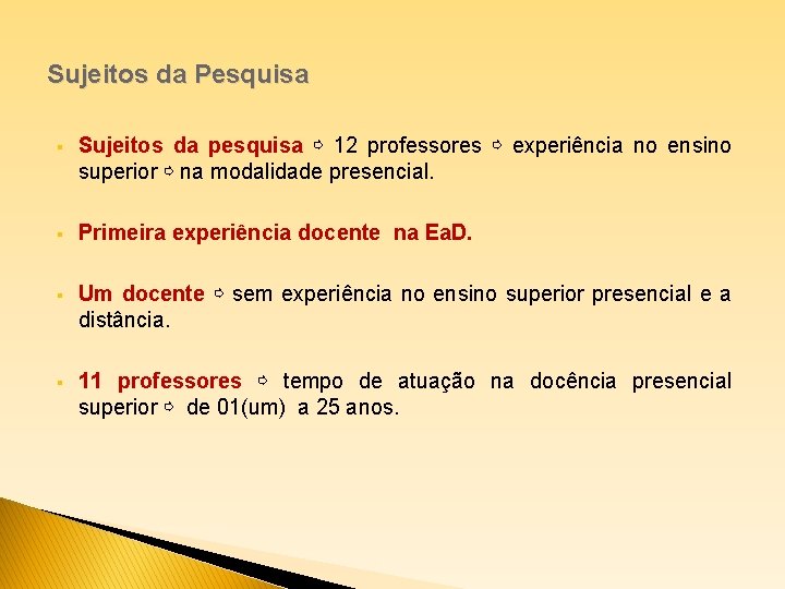 Sujeitos da Pesquisa § Sujeitos da pesquisa ⇨ 12 professores ⇨ experiência no ensino