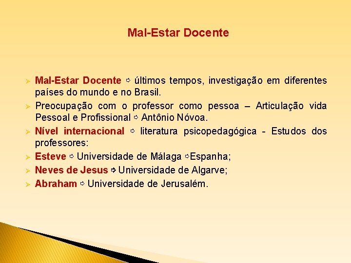  Mal-Estar Docente Ø Ø Ø Mal-Estar Docente ⇨ últimos tempos, investigação em diferentes