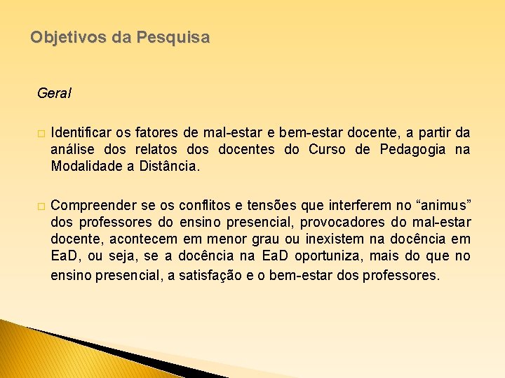 Objetivos da Pesquisa Geral � Identificar os fatores de mal-estar e bem-estar docente, a