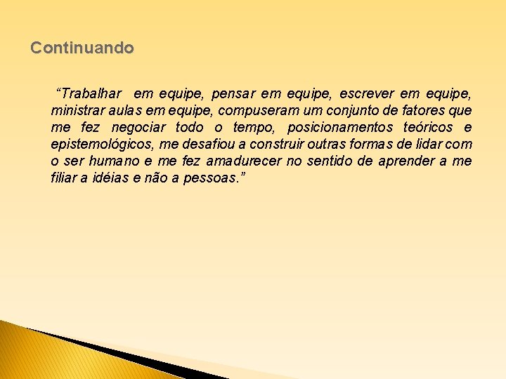 Continuando “Trabalhar em equipe, pensar em equipe, escrever em equipe, ministrar aulas em equipe,