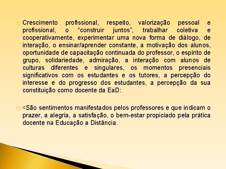 � Crescimento profissional, respeito, valorização pessoal e profissional, o “construir juntos”, trabalhar coletiva e