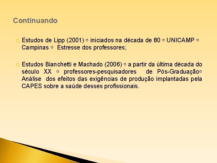 Continuando � Estudos de Lipp (2001) ⇨ iniciados na década de 80 ⇨ UNICAMP