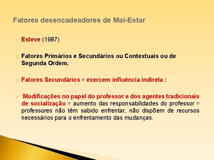 Fatores desencadeadores de Mal-Estar § Esteve (1987) � Fatores Primários e Secundários ou Contextuais