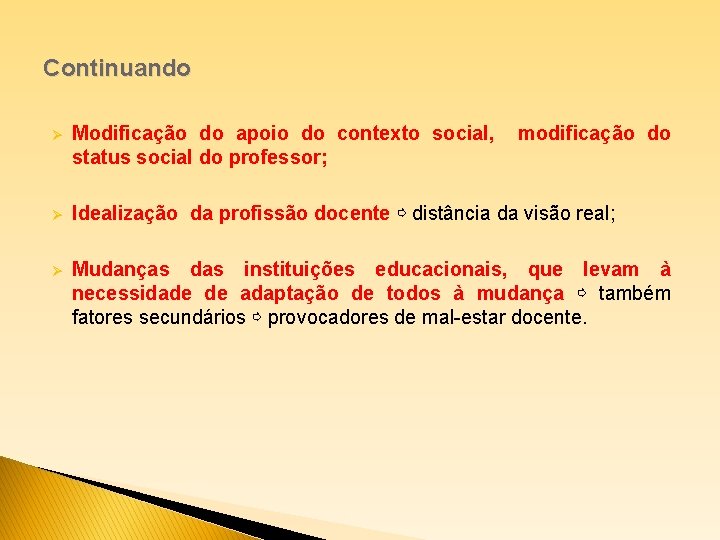 Continuando Ø Modificação do apoio do contexto social, status social do professor; modificação do