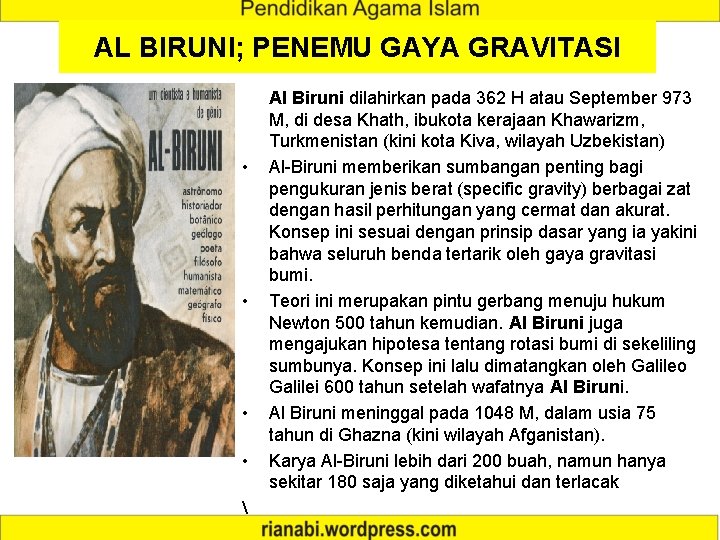 AL BIRUNI; PENEMU GAYA GRAVITASI • •  Al Biruni dilahirkan pada 362 H