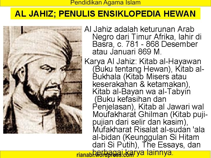 AL JAHIZ; PENULIS ENSIKLOPEDIA HEWAN Al Jahiz adalah keturunan Arab Negro dari Timur Afrika,