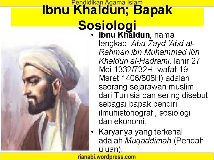 Ibnu Khaldun; Bapak Sosiologi • Ibnu Khaldun, nama lengkap: Abu Zayd 'Abd al. Rahman