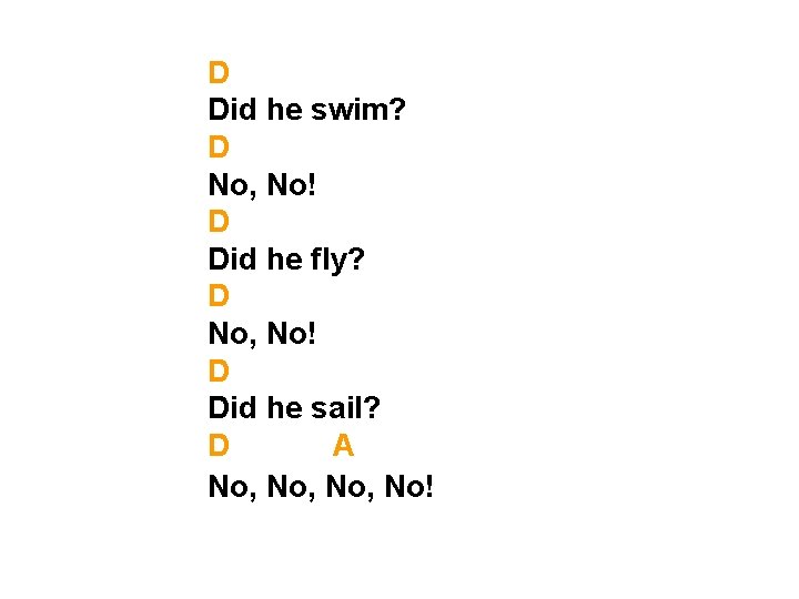 D Did he swim? D No, No! D Did he fly? D No, No!