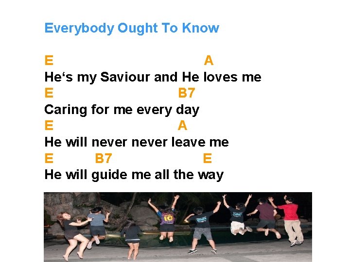 Everybody Ought To Know E A He‘s my Saviour and He loves me E