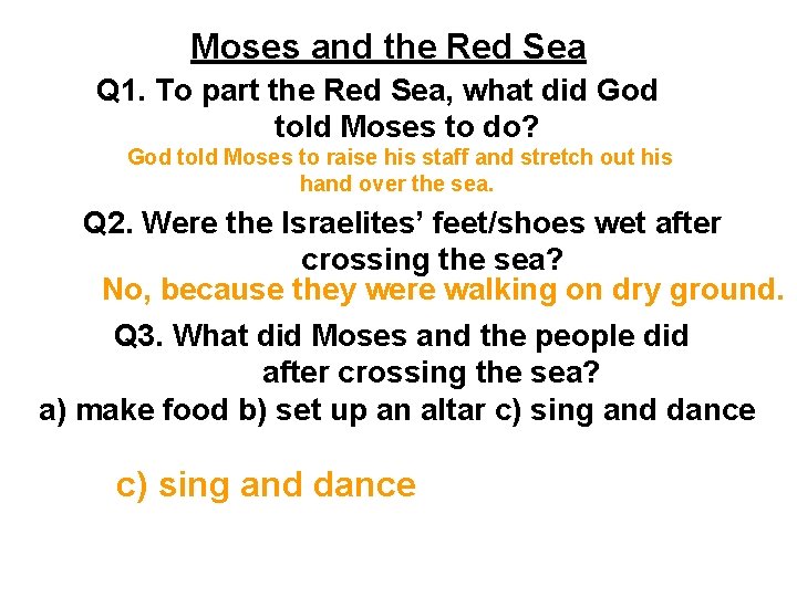 Moses and the Red Sea Q 1. To part the Red Sea, what did