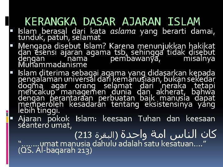 KERANGKA DASAR AJARAN ISLAM Islam berasal dari kata aslama yang berarti damai, tunduk, patuh,