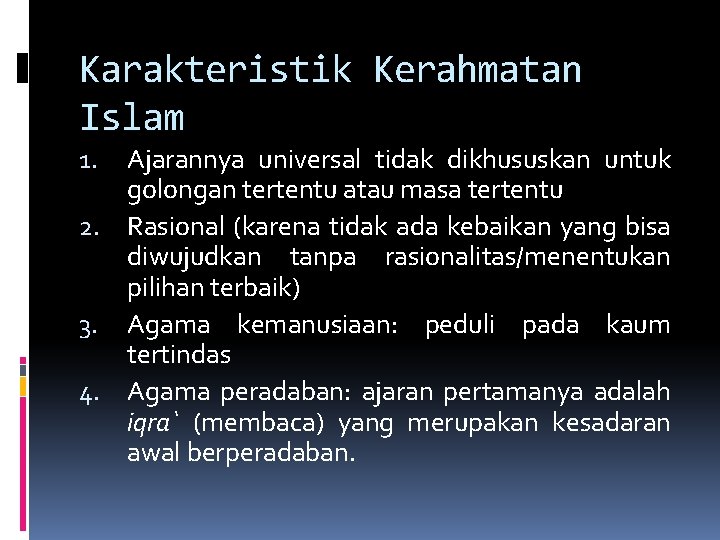 Karakteristik Kerahmatan Islam Ajarannya universal tidak dikhususkan untuk golongan tertentu atau masa tertentu 2.