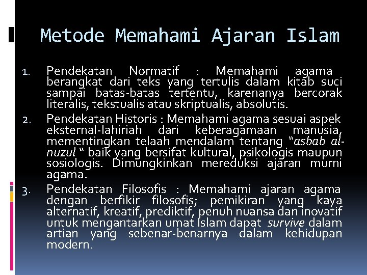Metode Memahami Ajaran Islam 1. 2. 3. Pendekatan Normatif : Memahami agama berangkat dari