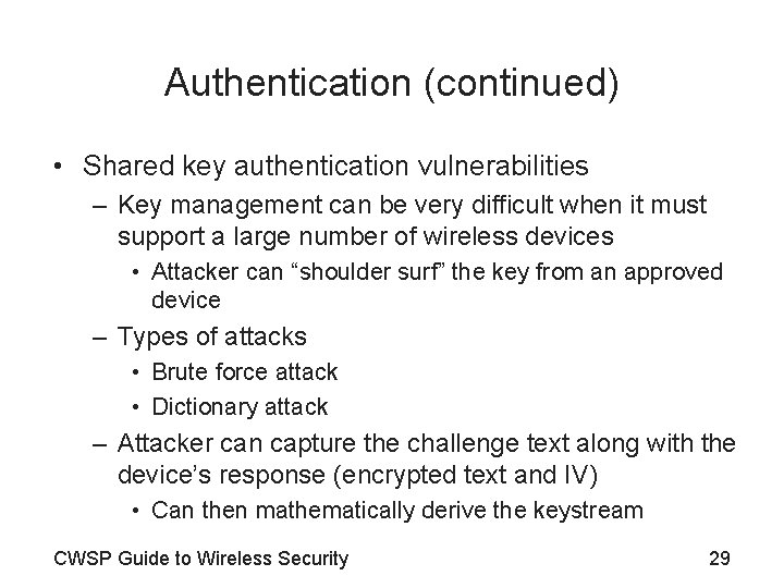 Authentication (continued) • Shared key authentication vulnerabilities – Key management can be very difficult