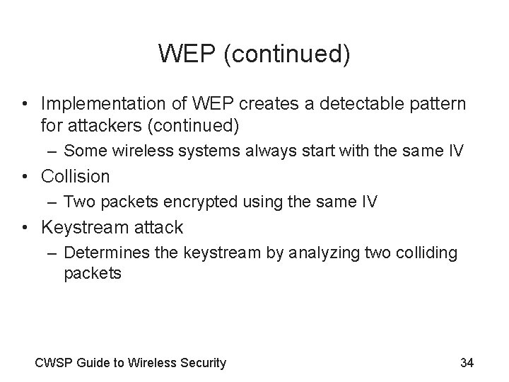 WEP (continued) • Implementation of WEP creates a detectable pattern for attackers (continued) –