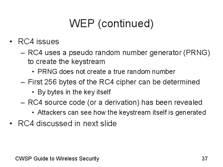 WEP (continued) • RC 4 issues – RC 4 uses a pseudo random number