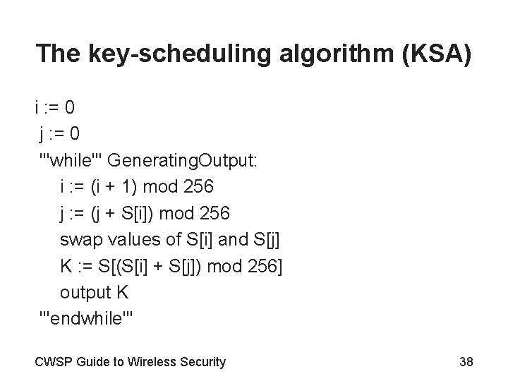 The key-scheduling algorithm (KSA) i : = 0 j : = 0 '''while''' Generating.