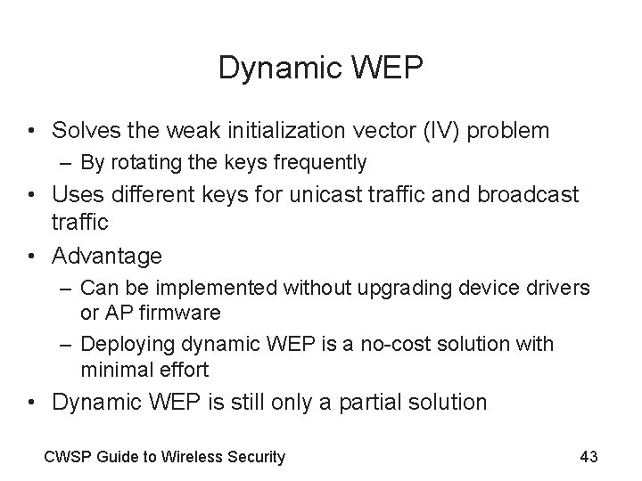 Dynamic WEP • Solves the weak initialization vector (IV) problem – By rotating the