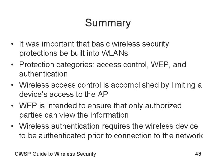 Summary • It was important that basic wireless security protections be built into WLANs