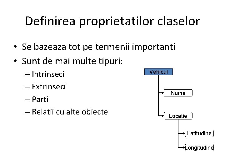 Definirea proprietatilor claselor • Se bazeaza tot pe termenii importanti • Sunt de mai