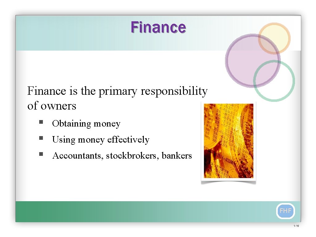 Finance is the primary responsibility of owners § Obtaining money § Using money effectively