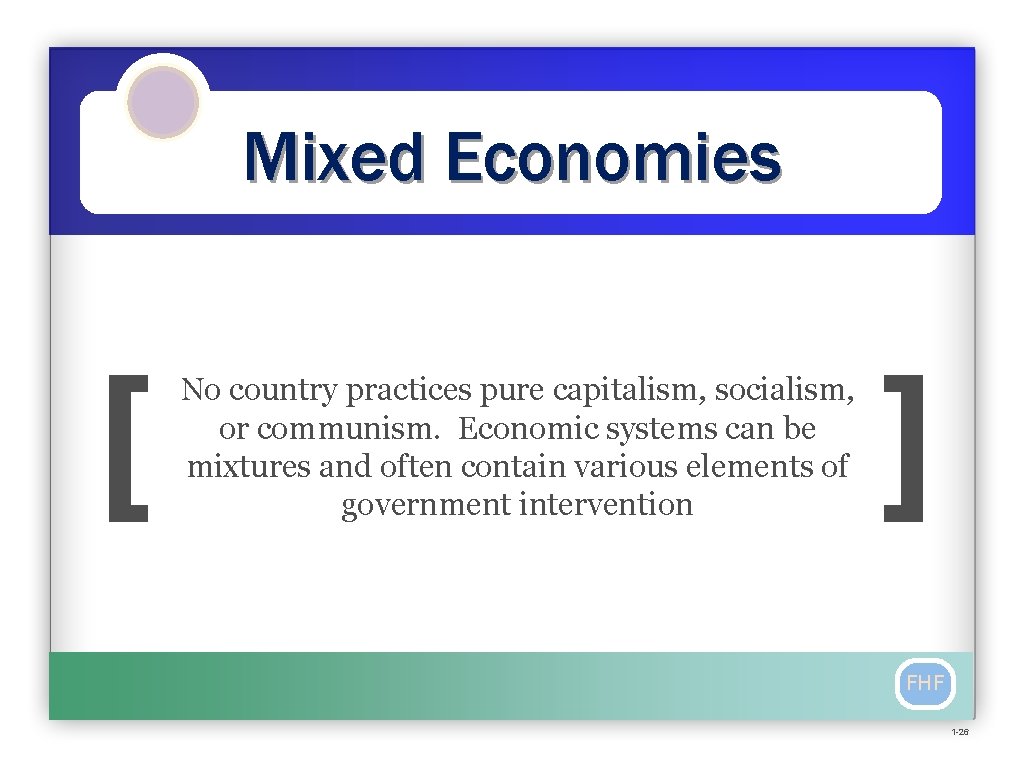 Mixed Economies [ No country practices pure capitalism, socialism, or communism. Economic systems can