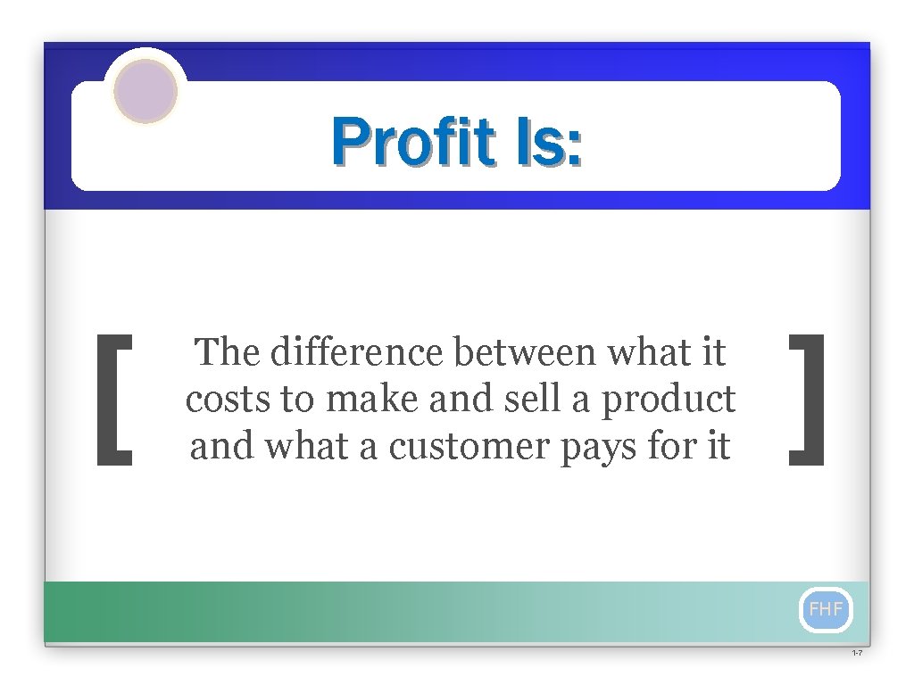 Profit Is: [ The difference between what it costs to make and sell a