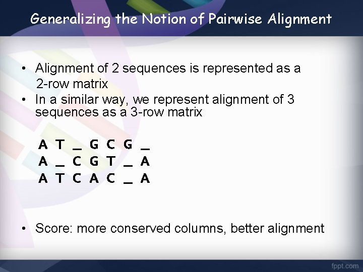 Generalizing the Notion of Pairwise Alignment • Alignment of 2 sequences is represented as
