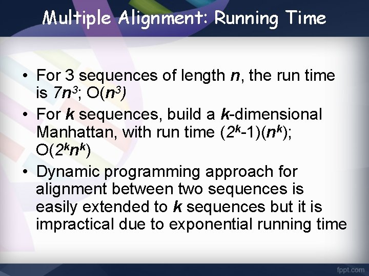 Multiple Alignment: Running Time • For 3 sequences of length n, the run time