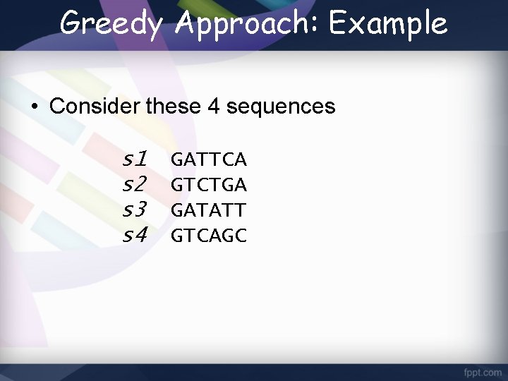 Greedy Approach: Example • Consider these 4 sequences s 1 s 2 s 3