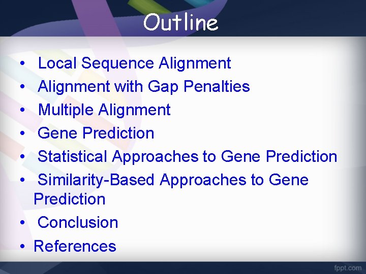 Outline • • • Local Sequence Alignment with Gap Penalties Multiple Alignment Gene Prediction