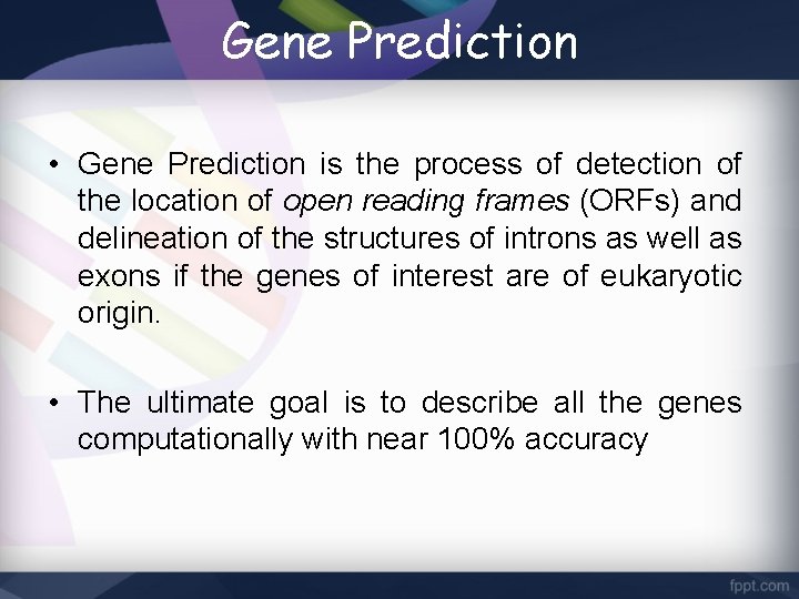 Gene Prediction • Gene Prediction is the process of detection of the location of