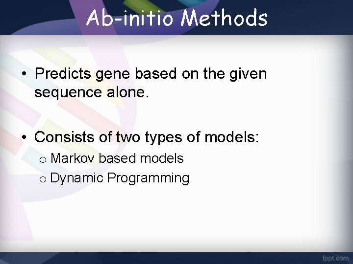 Ab-initio Methods • Predicts gene based on the given sequence alone. • Consists of