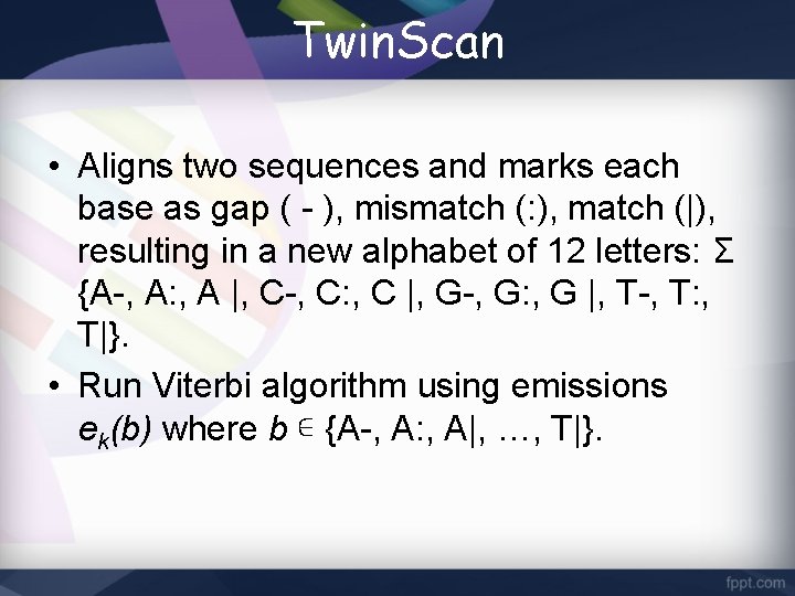Twin. Scan • Aligns two sequences and marks each base as gap ( -