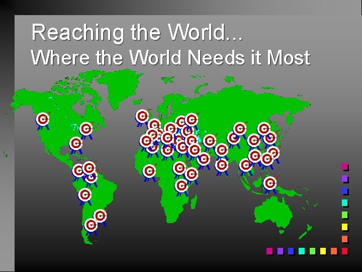 Reaching the World. . . Where the World Needs it Most 