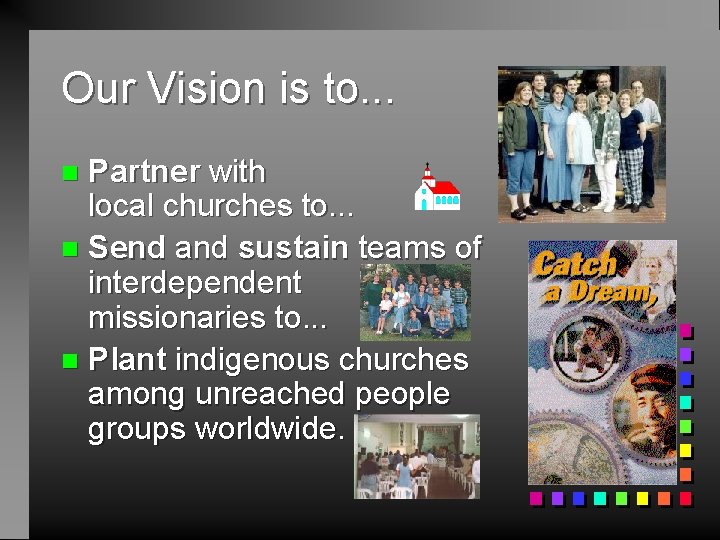 Our Vision is to. . . Partner with local churches to. . . n