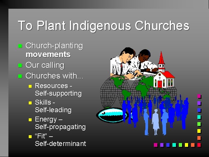 To Plant Indigenous Churches n n n Church-planting movements Our calling Churches with. .