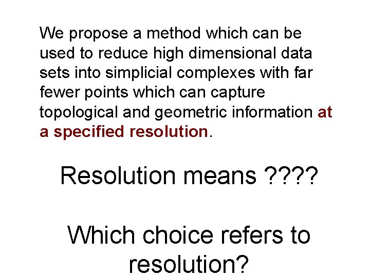 We propose a method which can be used to reduce high dimensional data sets