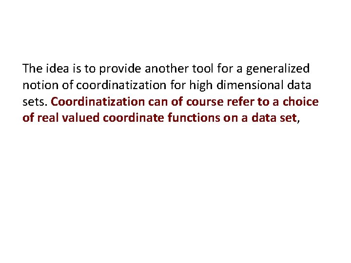 The idea is to provide another tool for a generalized notion of coordinatization for