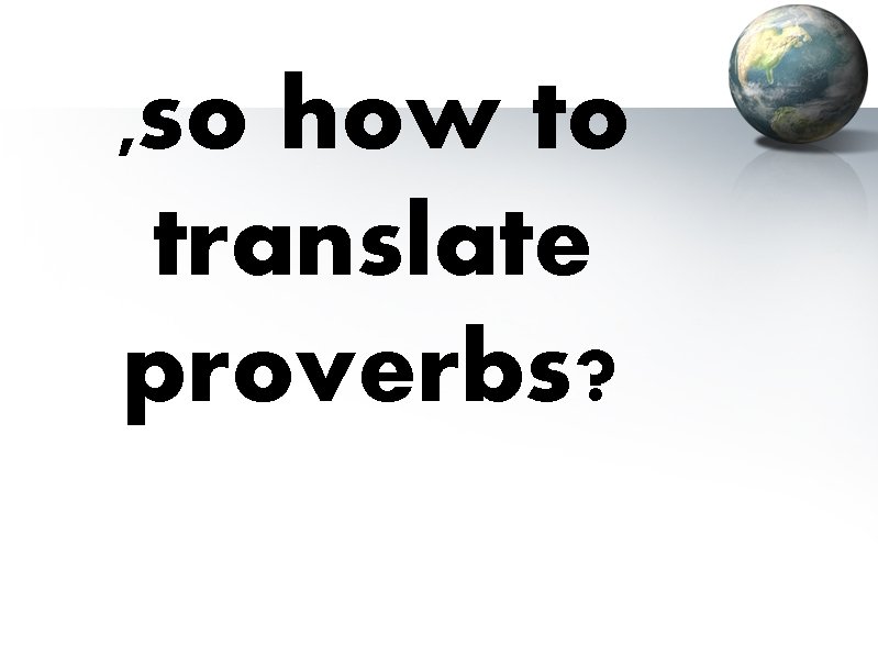 , so how to translate proverbs? 