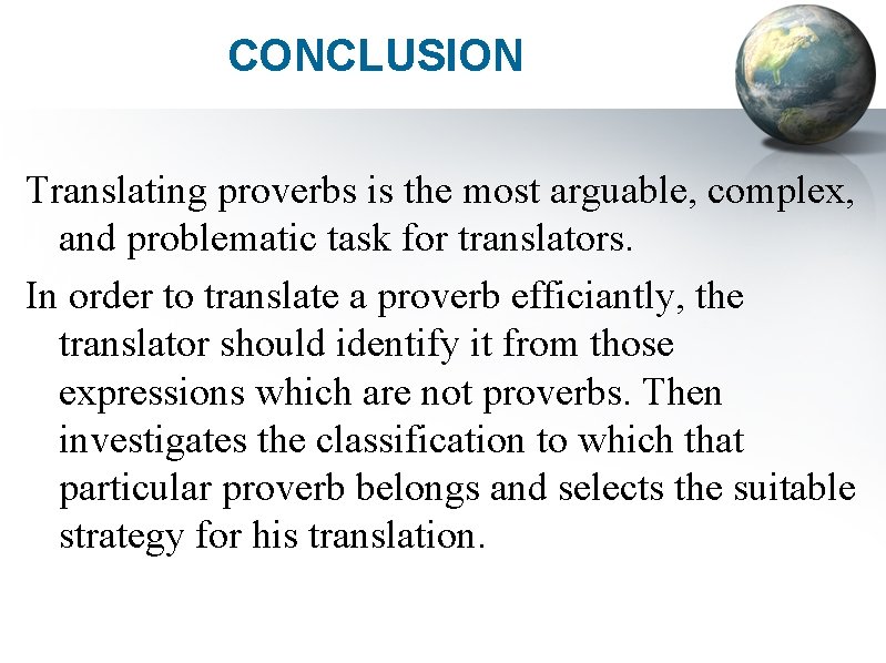 CONCLUSION Translating proverbs is the most arguable, complex, and problematic task for translators. In