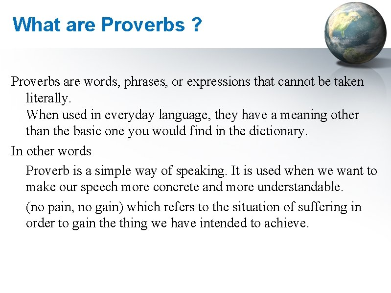 What are Proverbs ? Proverbs are words, phrases, or expressions that cannot be taken