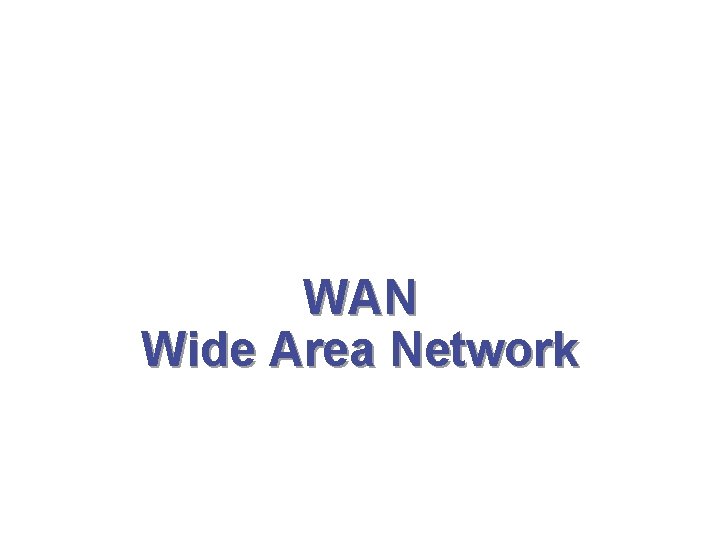 WAN Wide Area Network 