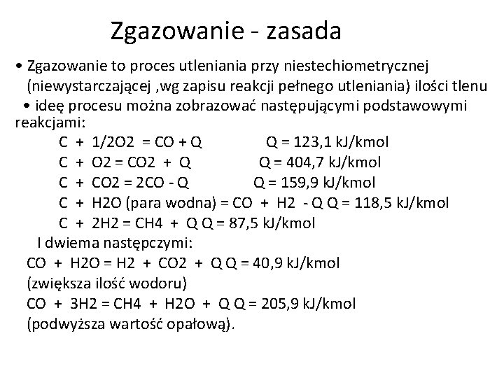 Zgazowanie - zasada • Zgazowanie to proces utleniania przy niestechiometrycznej (niewystarczającej , wg zapisu