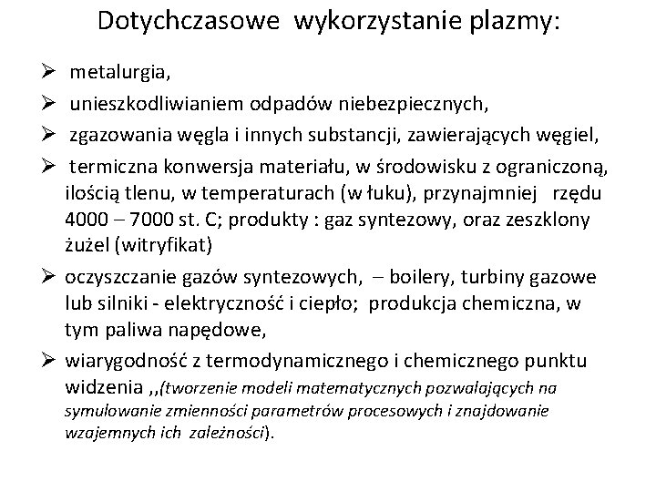 Dotychczasowe wykorzystanie plazmy: metalurgia, unieszkodliwianiem odpadów niebezpiecznych, zgazowania węgla i innych substancji, zawierających węgiel,